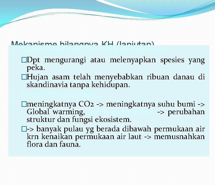 Mekanisme hilangnya KH (lanjutan) 3. Pencemaran pada air, tanah dan atmosfir. �Dpt mengurangi atau