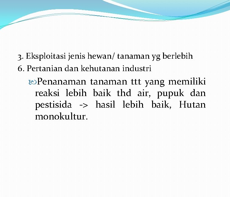 3. Eksploitasi jenis hewan/ tanaman yg berlebih 6. Pertanian dan kehutanan industri Penanaman ttt