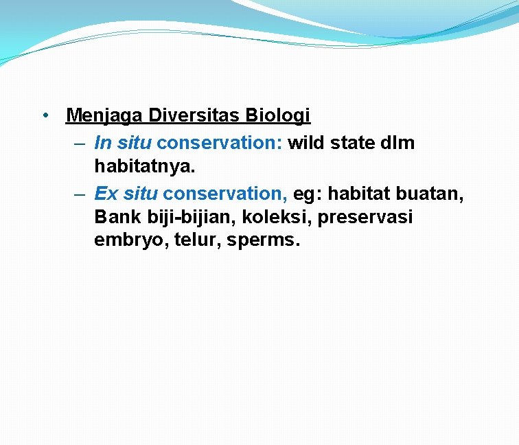  • Menjaga Diversitas Biologi – In situ conservation: wild state dlm habitatnya. –