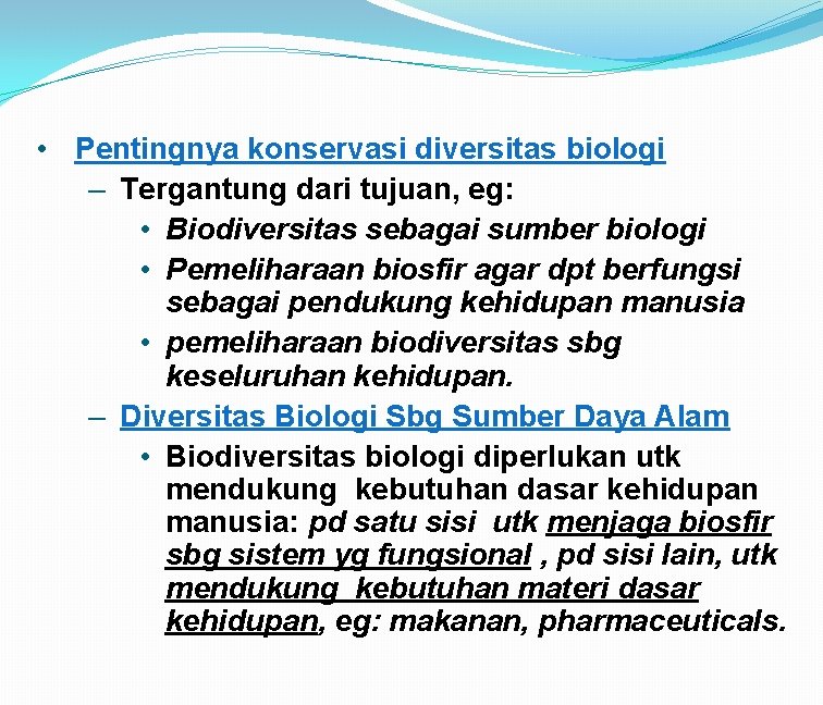  • Pentingnya konservasi diversitas biologi – Tergantung dari tujuan, eg: • Biodiversitas sebagai