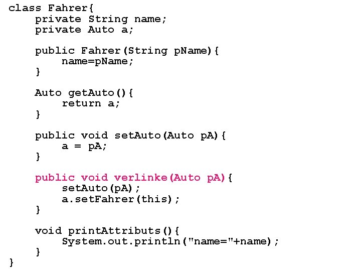 class Fahrer{ private String name; private Auto a; public Fahrer(String p. Name){ name=p. Name;