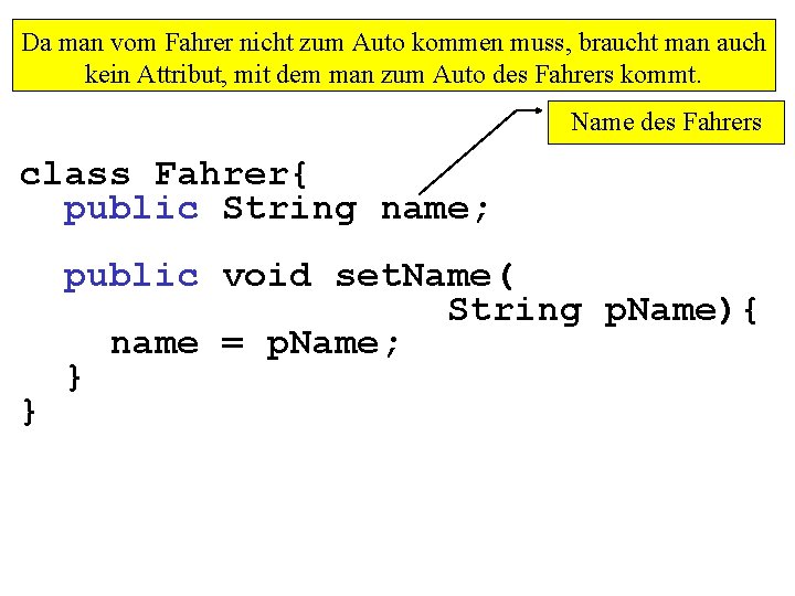 Da man vom Fahrer nicht zum Auto kommen muss, braucht man auch kein Attribut,