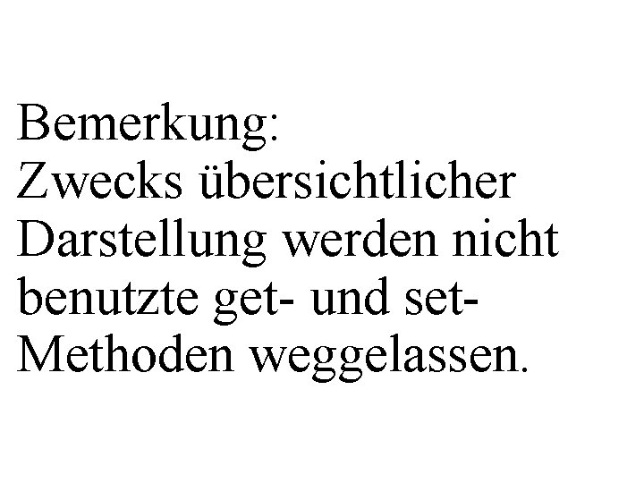 Bemerkung: Zwecks übersichtlicher Darstellung werden nicht benutzte get- und set. Methoden weggelassen. 