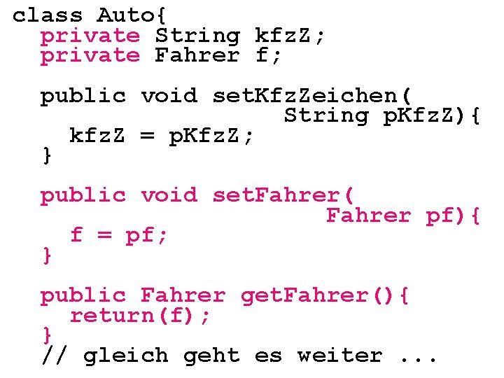 class Auto{ private String kfz. Z; private Fahrer f; public void set. Kfz. Zeichen(