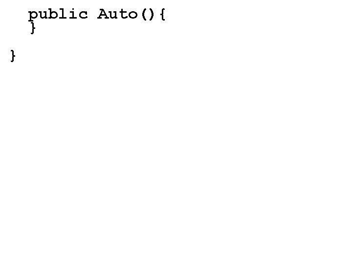 public Auto(){ } } 