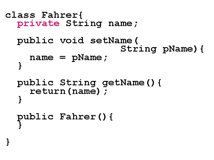 class Fahrer{ private String name; public void set. Name( String p. Name){ name =