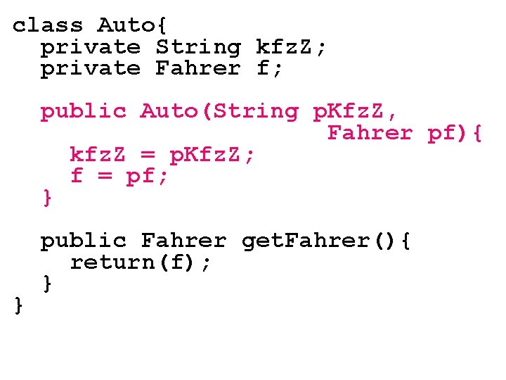 class Auto{ private String kfz. Z; private Fahrer f; public Auto(String p. Kfz. Z,