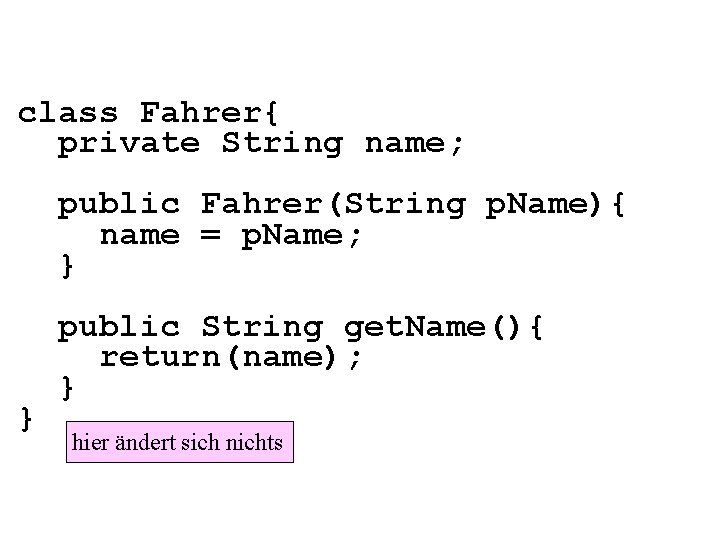 class Fahrer{ private String name; public Fahrer(String p. Name){ name = p. Name; }