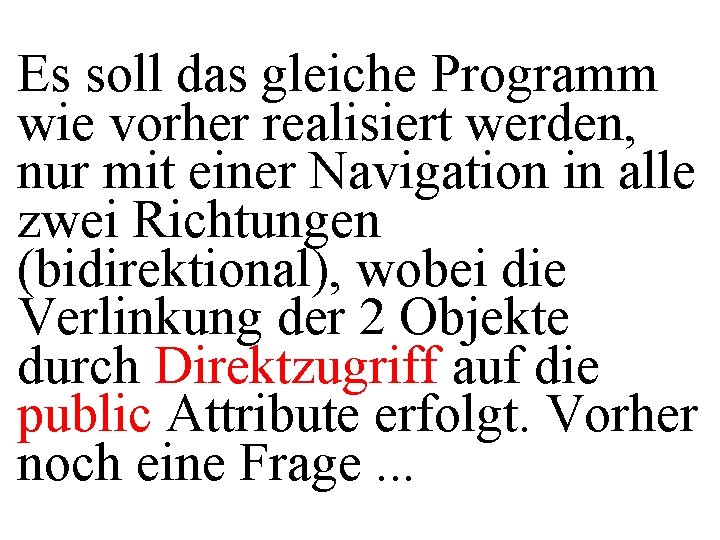 Es soll das gleiche Programm wie vorher realisiert werden, nur mit einer Navigation in