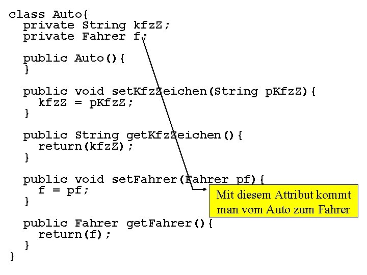 class Auto{ private String kfz. Z; private Fahrer f; public Auto(){ } public void