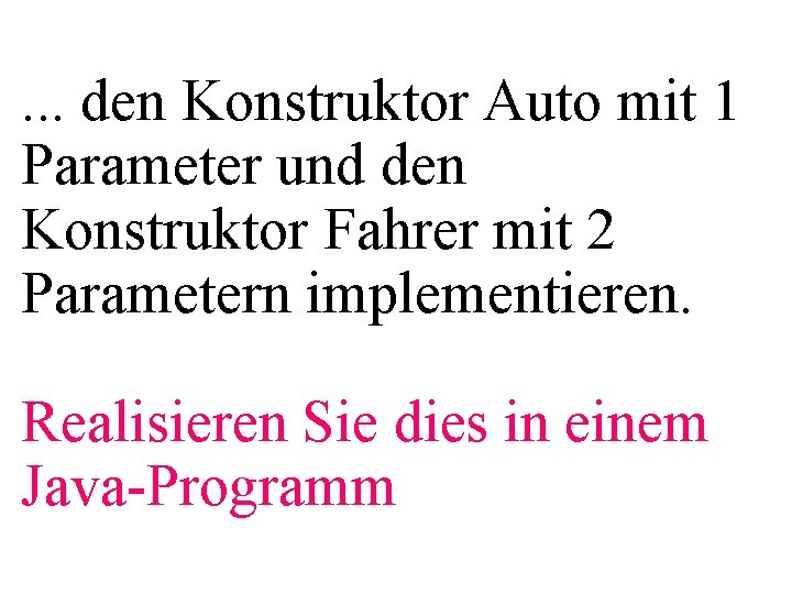 . . . den Konstruktor Auto mit 1 Parameter und den Konstruktor Fahrer mit