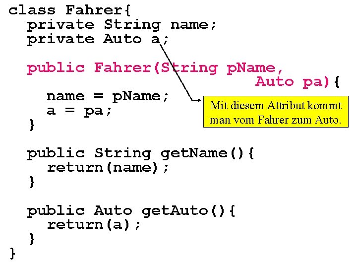 class Fahrer{ private String name; private Auto a; public Fahrer(String p. Name, Auto pa){