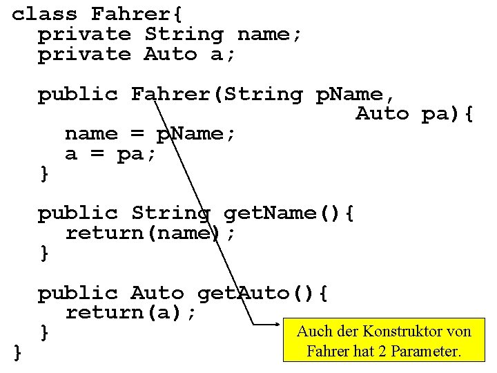 class Fahrer{ private String name; private Auto a; public Fahrer(String p. Name, Auto pa){