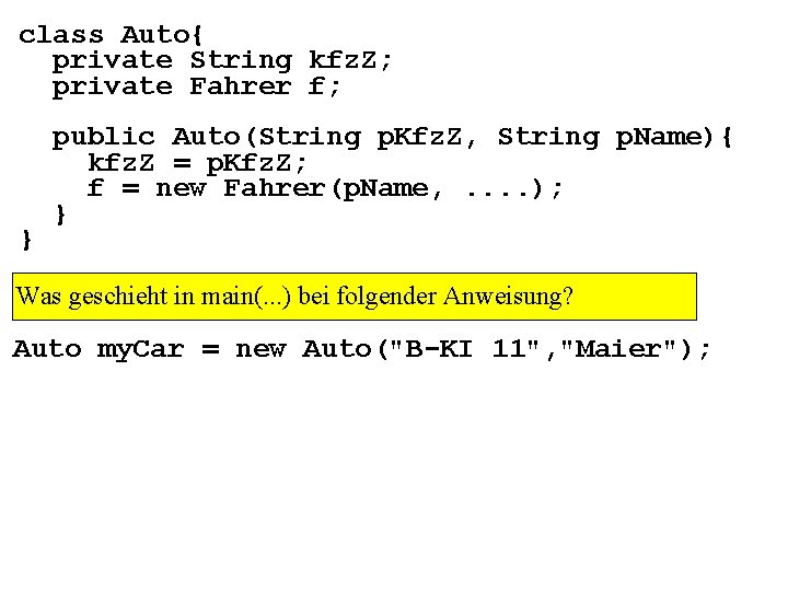 class Auto{ private String kfz. Z; private Fahrer f; } public Auto(String p. Kfz.