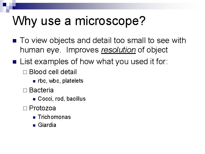 Why use a microscope? n n To view objects and detail too small to