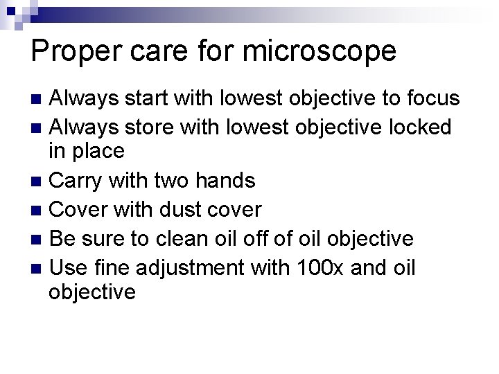 Proper care for microscope Always start with lowest objective to focus n Always store