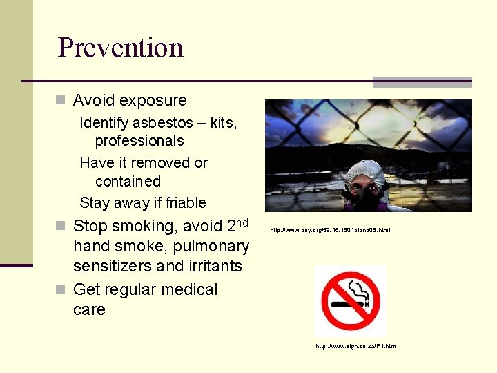 Prevention n Avoid exposure Identify asbestos – kits, professionals Have it removed or contained