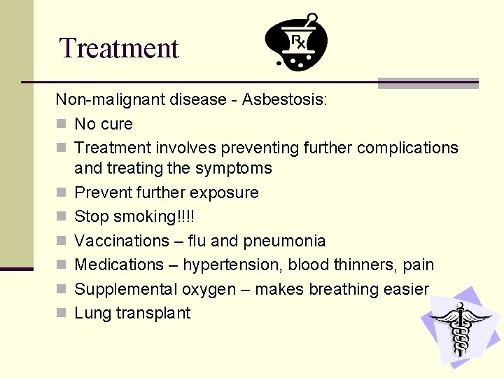 Treatment Non-malignant disease - Asbestosis: n No cure n Treatment involves preventing further complications