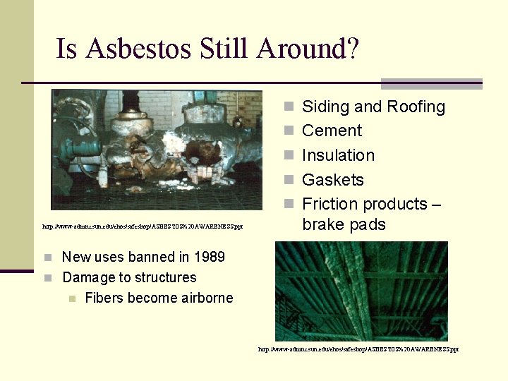 Is Asbestos Still Around? n Siding and Roofing n Cement n Insulation n Gaskets