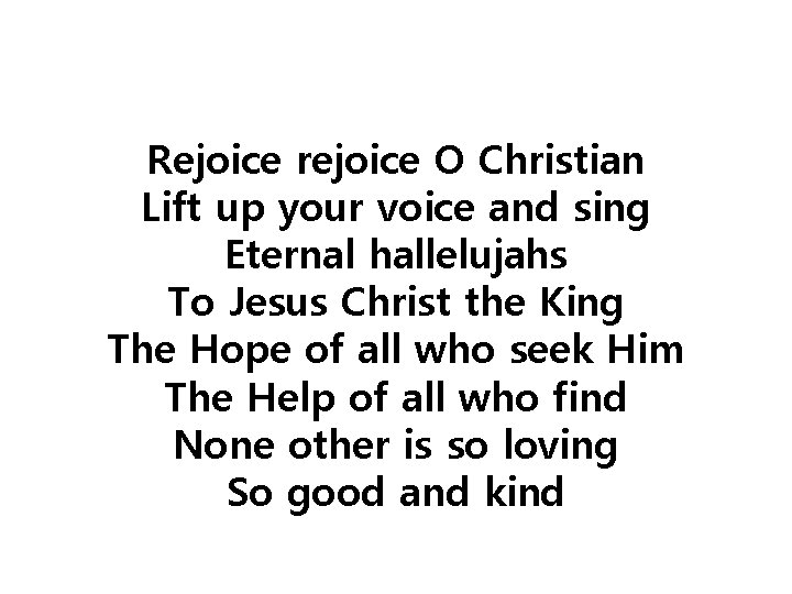 Rejoice rejoice O Christian Lift up your voice and sing Eternal hallelujahs To Jesus