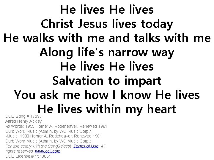 He lives Christ Jesus lives today He walks with me and talks with me