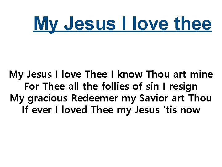 My Jesus I love thee My Jesus I love Thee I know Thou art