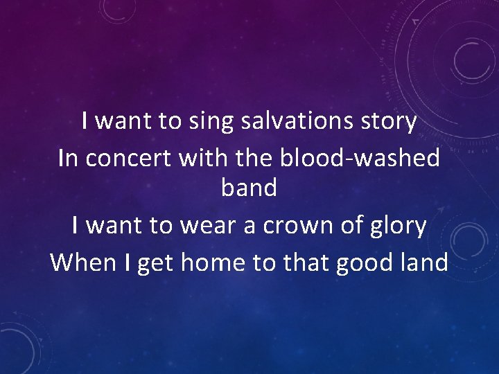 I want to sing salvations story In concert with the blood-washed band I want