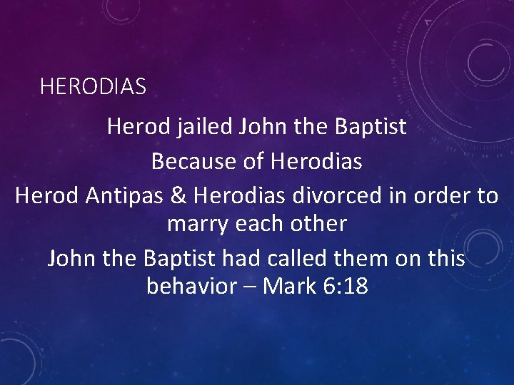 HERODIAS Herod jailed John the Baptist Because of Herodias Herod Antipas & Herodias divorced