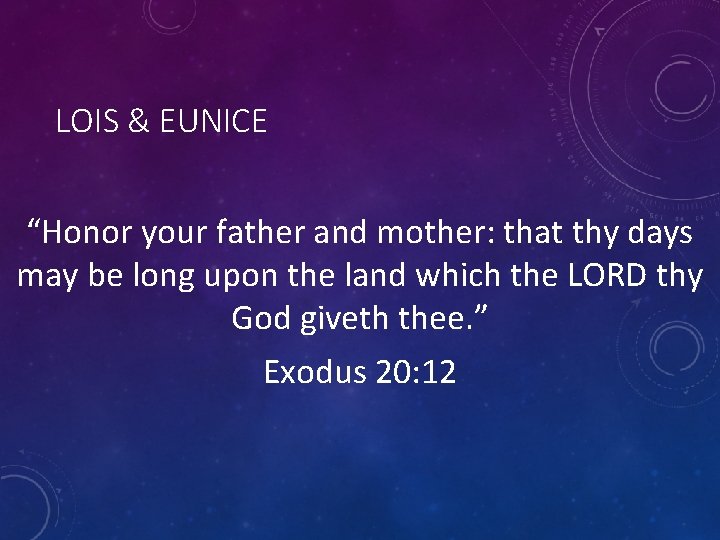 LOIS & EUNICE “Honor your father and mother: that thy days may be long