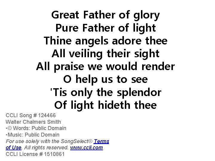Great Father of glory Pure Father of light Thine angels adore thee All veiling