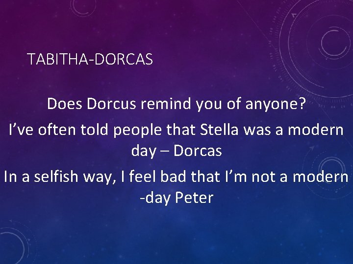 TABITHA-DORCAS Does Dorcus remind you of anyone? I’ve often told people that Stella was