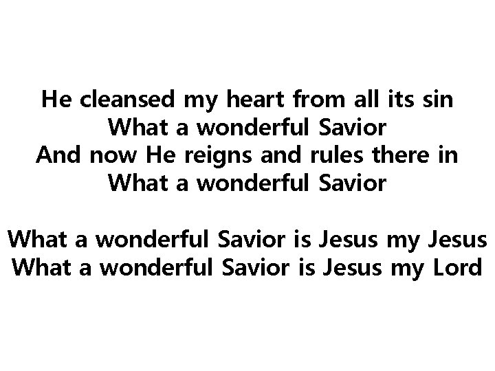 He cleansed my heart from all its sin What a wonderful Savior And now