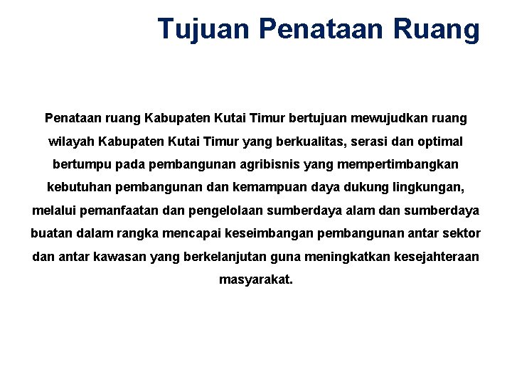 Tujuan Penataan Ruang Penataan ruang Kabupaten Kutai Timur bertujuan mewujudkan ruang wilayah Kabupaten Kutai