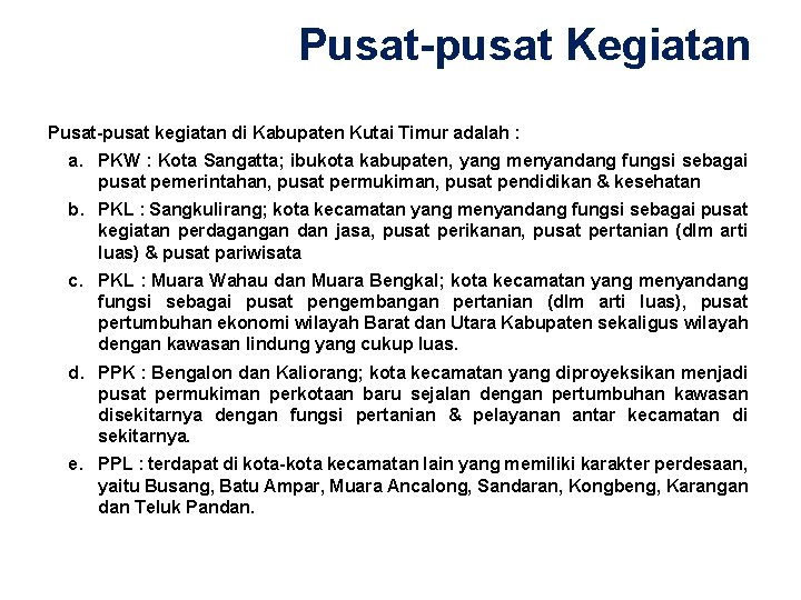 Pusat-pusat Kegiatan Pusat-pusat kegiatan di Kabupaten Kutai Timur adalah : a. PKW : Kota