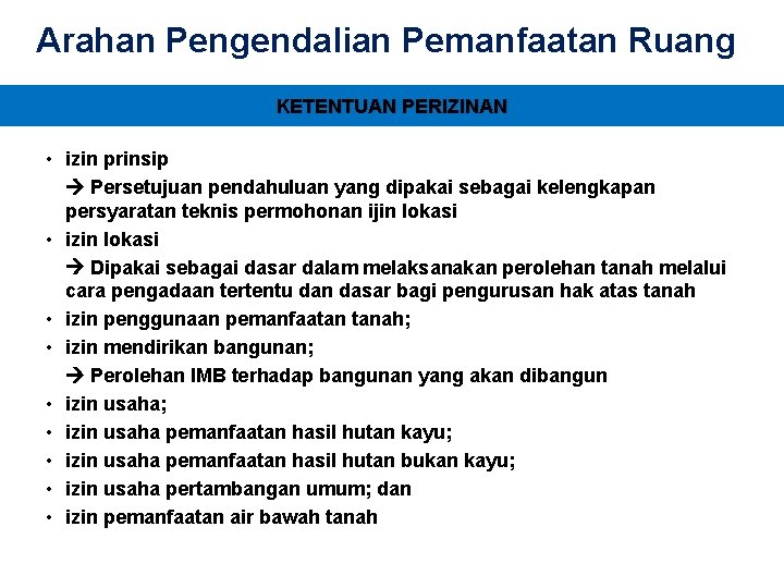 Arahan Pengendalian Pemanfaatan Ruang KETENTUAN PERIZINAN • izin prinsip Persetujuan pendahuluan yang dipakai sebagai