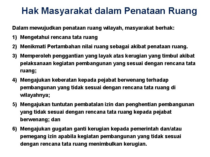 Hak Masyarakat dalam Penataan Ruang Dalam mewujudkan penataan ruang wilayah, masyarakat berhak: 1) Mengetahui