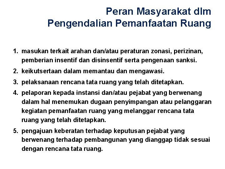 Peran Masyarakat dlm Pengendalian Pemanfaatan Ruang 1. masukan terkait arahan dan/atau peraturan zonasi, perizinan,