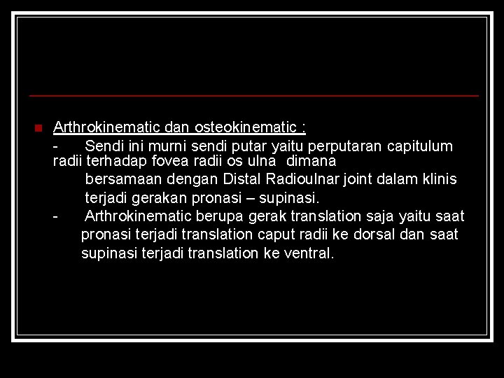 n Arthrokinematic dan osteokinematic : Sendi ini murni sendi putar yaitu perputaran capitulum radii