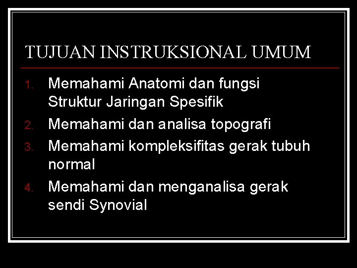 TUJUAN INSTRUKSIONAL UMUM 1. 2. 3. 4. Memahami Anatomi dan fungsi Struktur Jaringan Spesifik