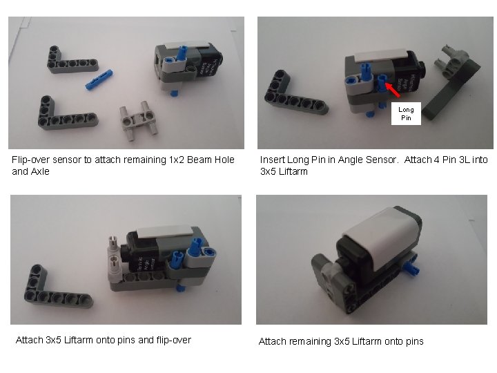 Long Pin Flip-over sensor to attach remaining 1 x 2 Beam Hole and Axle