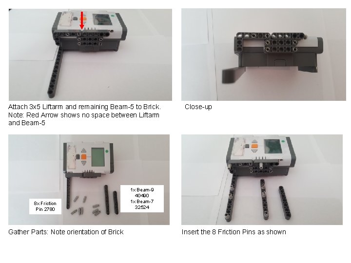 Attach 3 x 5 Liftarm and remaining Beam-5 to Brick. Note: Red Arrow shows