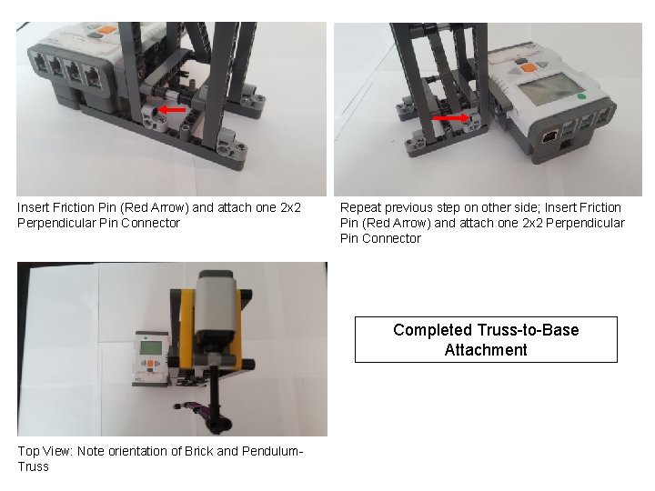 Insert Friction Pin (Red Arrow) and attach one 2 x 2 Perpendicular Pin Connector