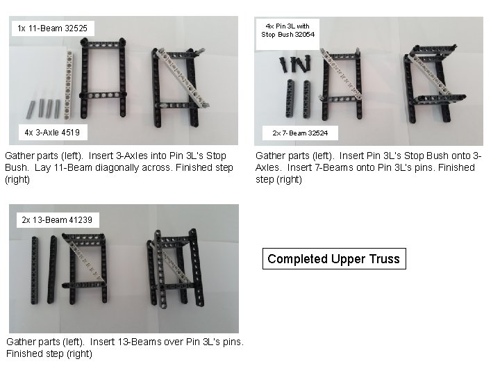 1 x 11 -Beam 32525 4 x 3 -Axle 4519 Gather parts (left). Insert