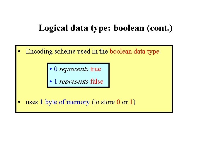 Logical data type: boolean (cont. ) • Encoding scheme used in the boolean data Logical data type: boolean (cont. ) • Encoding scheme used in the boolean data