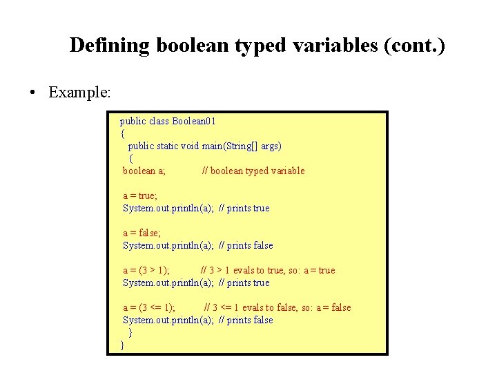 Defining boolean typed variables (cont. ) • Example: public class Boolean 01 { public Defining boolean typed variables (cont. ) • Example: public class Boolean 01 { public