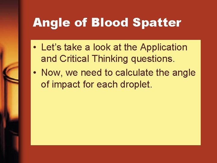 Angle of Blood Spatter • Let’s take a look at the Application and Critical