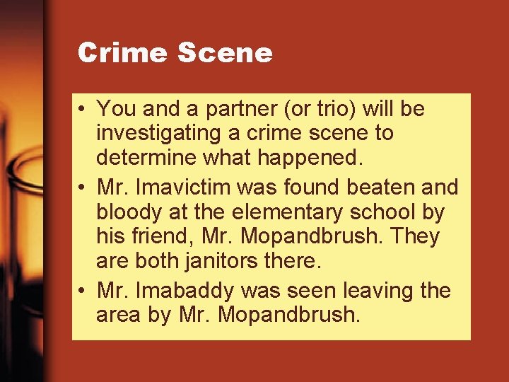 Crime Scene • You and a partner (or trio) will be investigating a crime