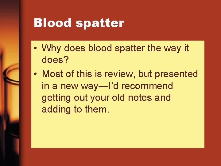 Blood spatter • Why does blood spatter the way it does? • Most of
