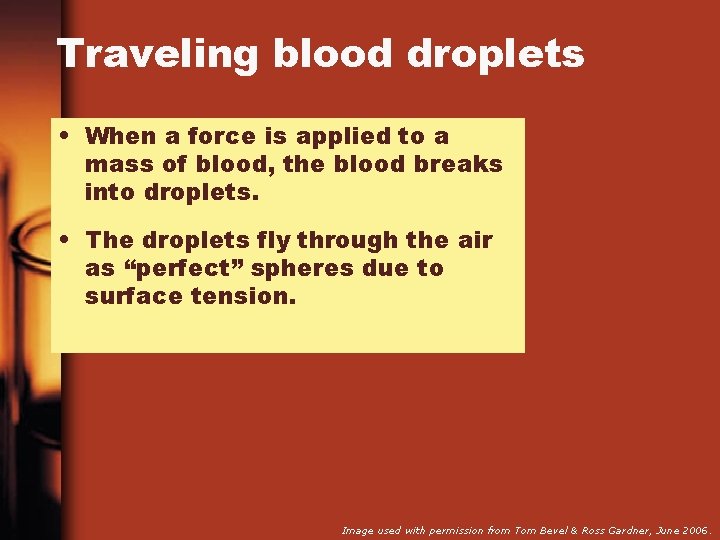 Traveling blood droplets • When a force is applied to a mass of blood,