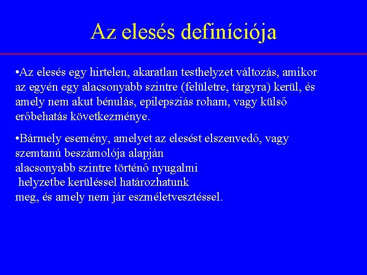 Az elesés definíciója • Az elesés egy hirtelen, akaratlan testhelyzet változás, amikor az egyén